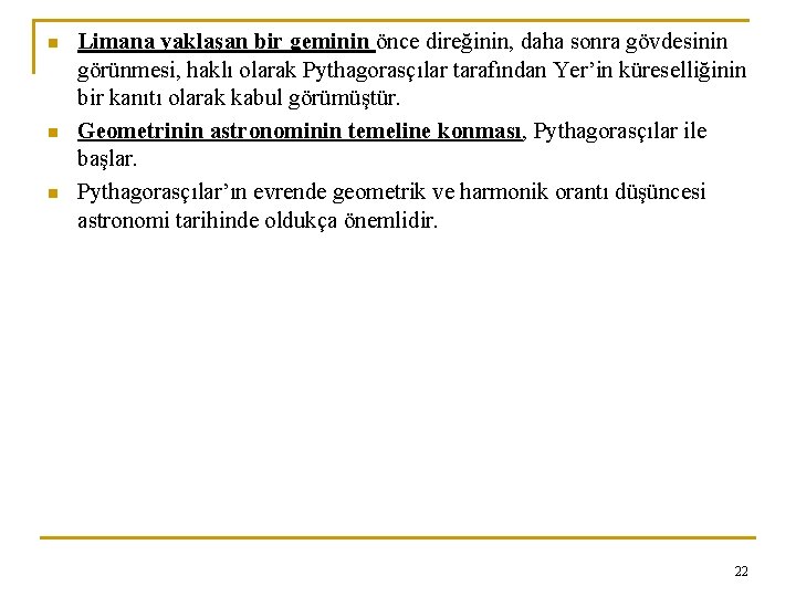 n n n Limana yaklaşan bir geminin önce direğinin, daha sonra gövdesinin görünmesi, haklı