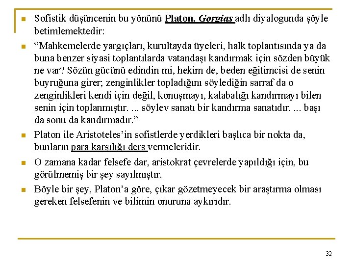 n n n Sofistik düşüncenin bu yönünü Platon, Gorgias adlı diyalogunda şöyle betimlemektedir: “Mahkemelerde