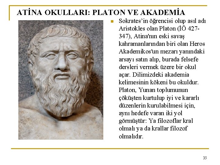 ATİNA OKULLARI: PLATON VE AKADEMİA n Sokrates’in öğrencisi olup asıl adı Aristokles olan Platon