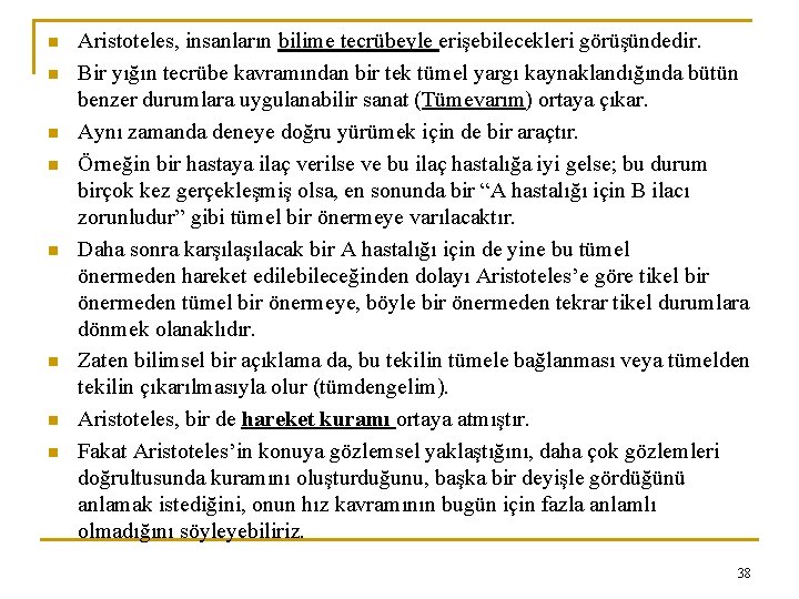 n n n n Aristoteles, insanların bilime tecrübeyle erişebilecekleri görüşündedir. Bir yığın tecrübe kavramından