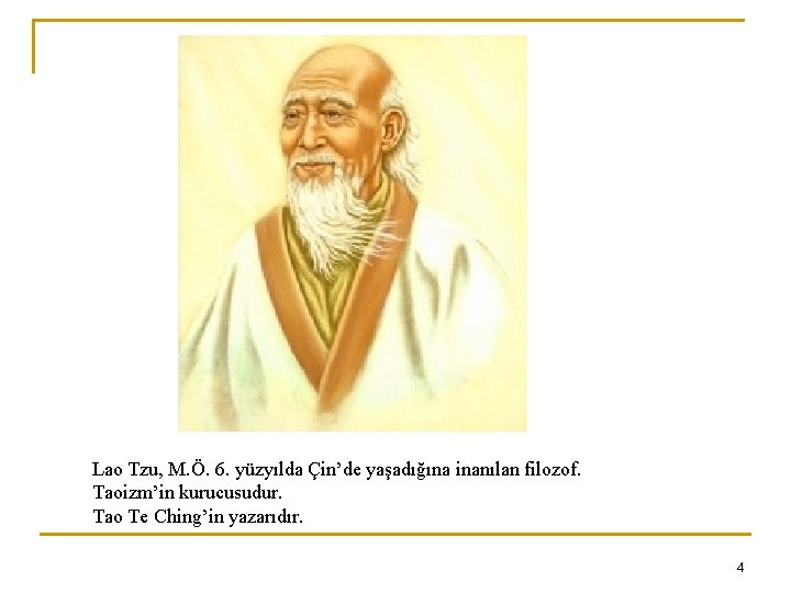 Lao Tzu, M. Ö. 6. yüzyılda Çin’de yaşadığına inanılan filozof. Taoizm’in kurucusudur. Tao Te