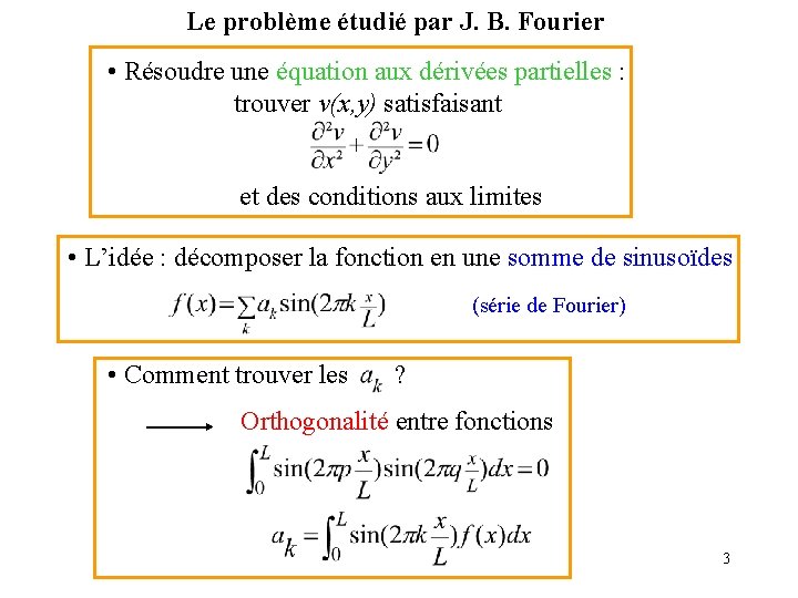 Le problème étudié par J. B. Fourier • Résoudre une équation aux dérivées partielles