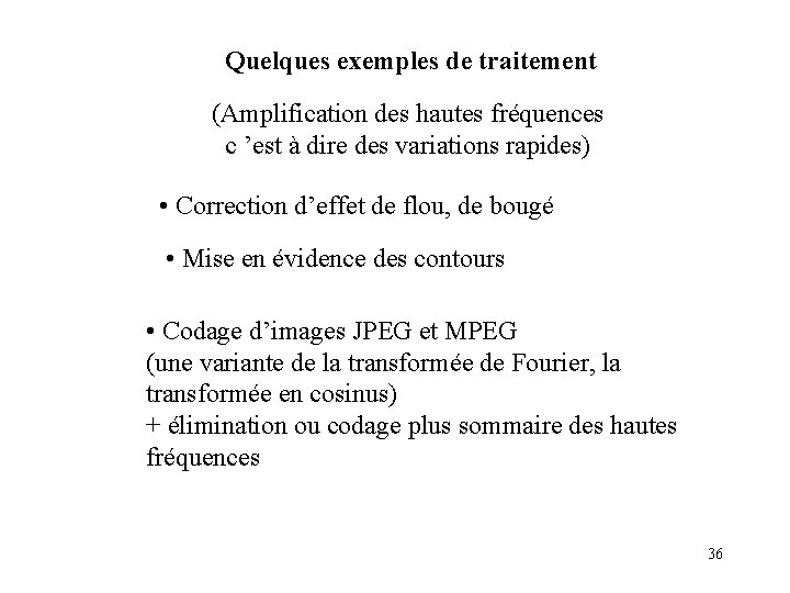 Quelques exemples de traitement (Amplification des hautes fréquences c ’est à dire des variations