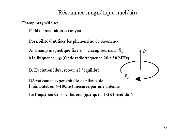 Résonance magnétique nucléaire Champ magnétique: Faible aimantation du noyau Possibilité d’utiliser les phénomène de
