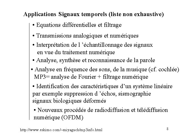 Applications Signaux temporels (liste non exhaustive) • Equations différentielles et filtrage • Transmissions analogiques