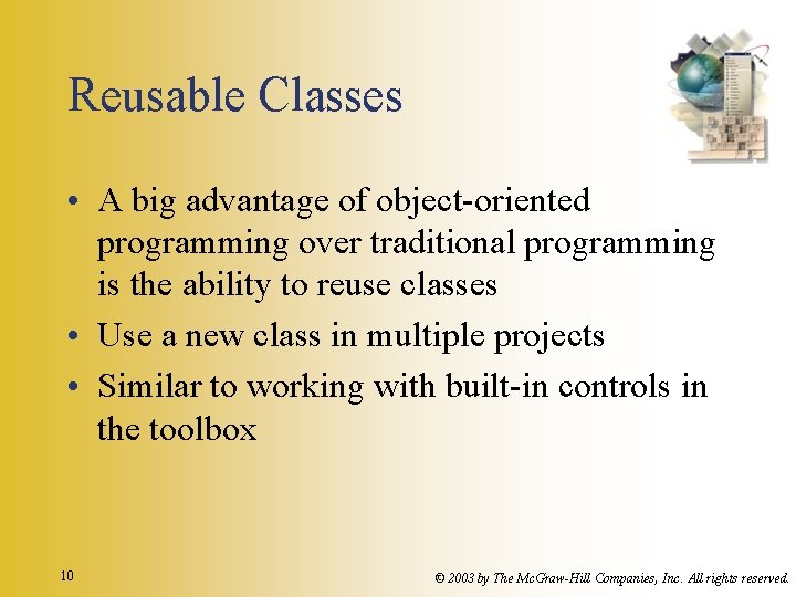 Reusable Classes • A big advantage of object-oriented programming over traditional programming is the