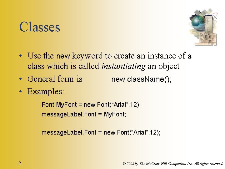 Classes • Use the new keyword to create an instance of a class which