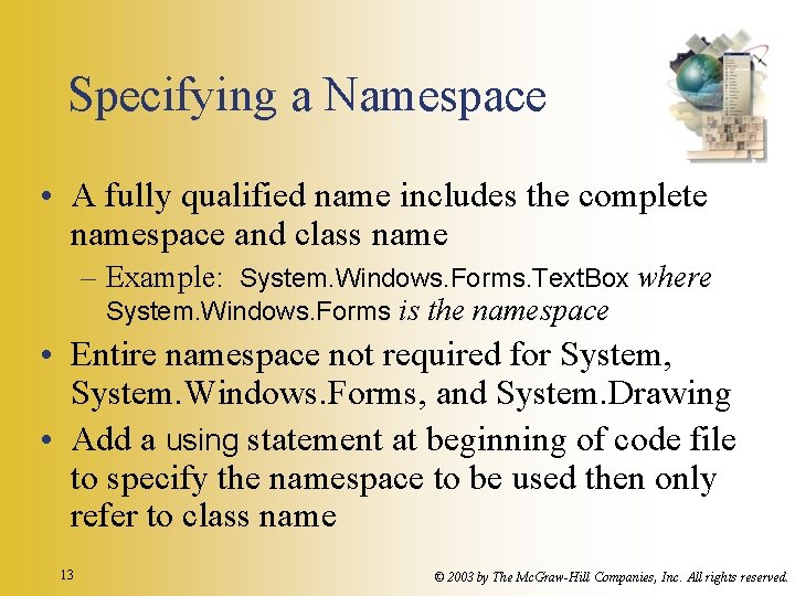 Specifying a Namespace • A fully qualified name includes the complete namespace and class