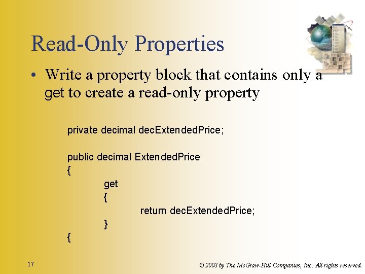 Read-Only Properties • Write a property block that contains only a get to create