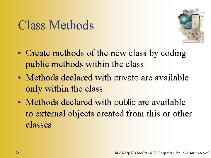 Class Methods • Create methods of the new class by coding public methods within