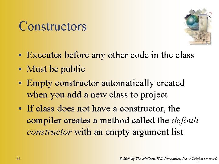 Constructors • Executes before any other code in the class • Must be public