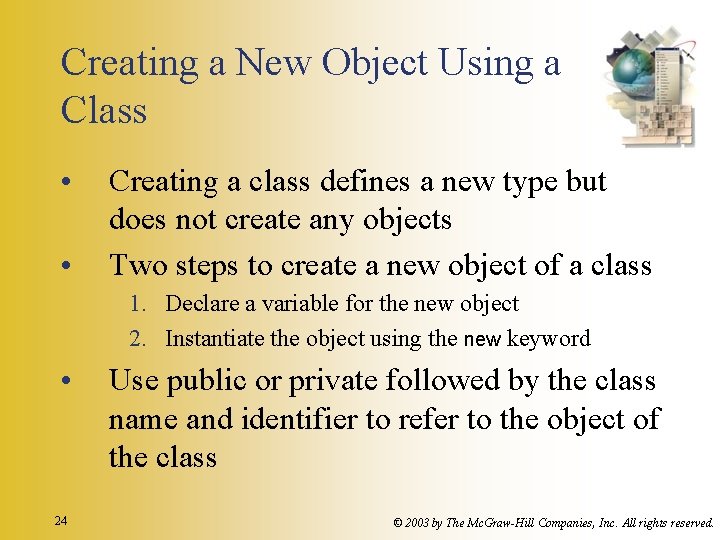 Creating a New Object Using a Class • • Creating a class defines a