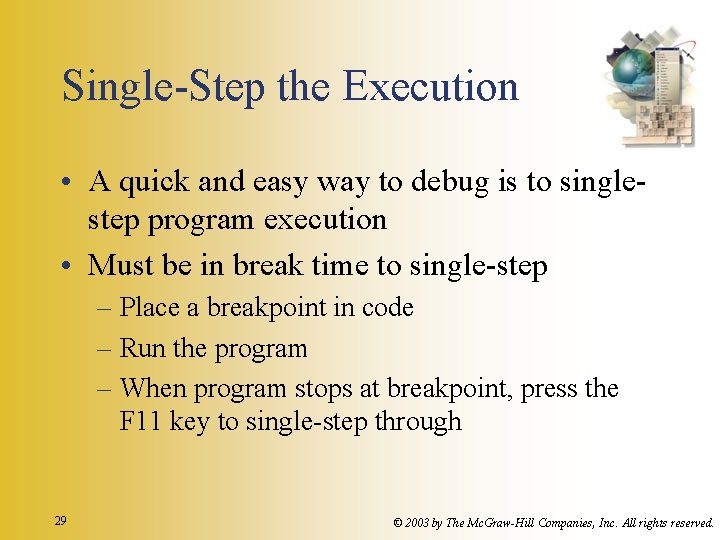 Single-Step the Execution • A quick and easy way to debug is to singlestep