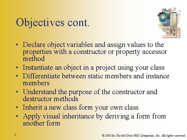 Objectives cont. • Declare object variables and assign values to the properties with a