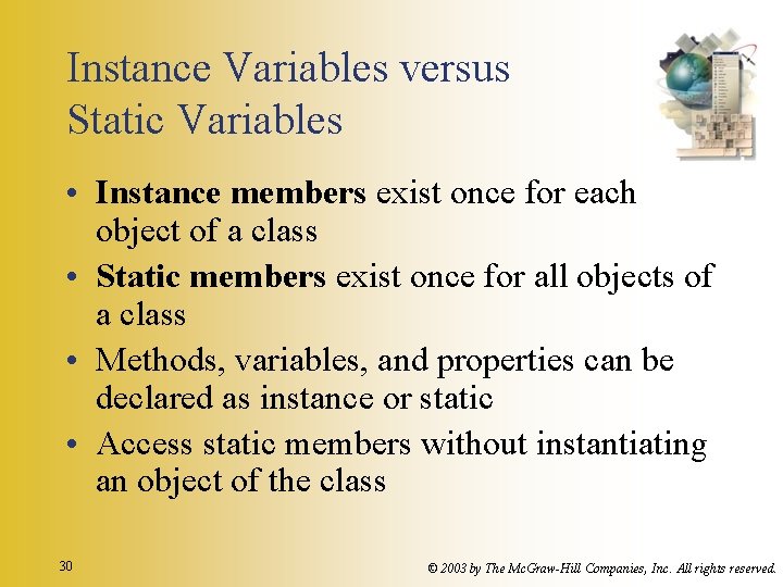Instance Variables versus Static Variables • Instance members exist once for each object of
