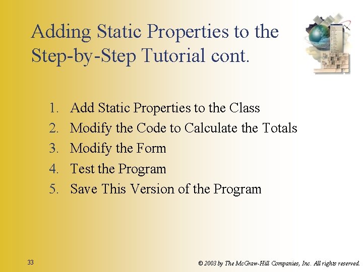 Adding Static Properties to the Step-by-Step Tutorial cont. 1. 2. 3. 4. 5. 33