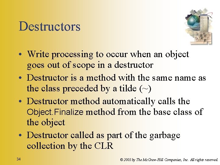 Destructors • Write processing to occur when an object goes out of scope in