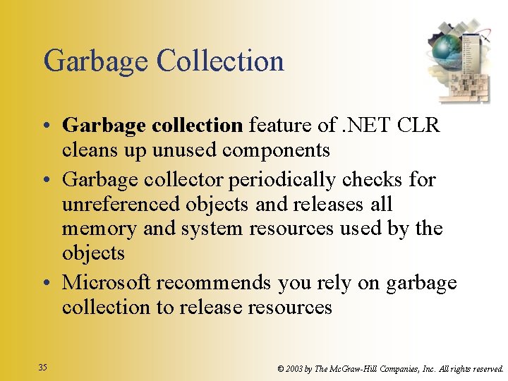 Garbage Collection • Garbage collection feature of. NET CLR cleans up unused components •