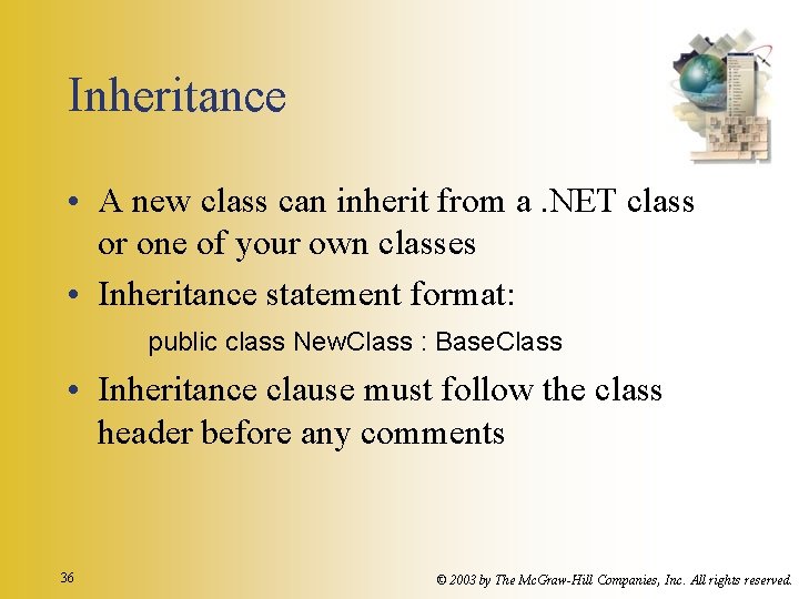 Inheritance • A new class can inherit from a. NET class or one of