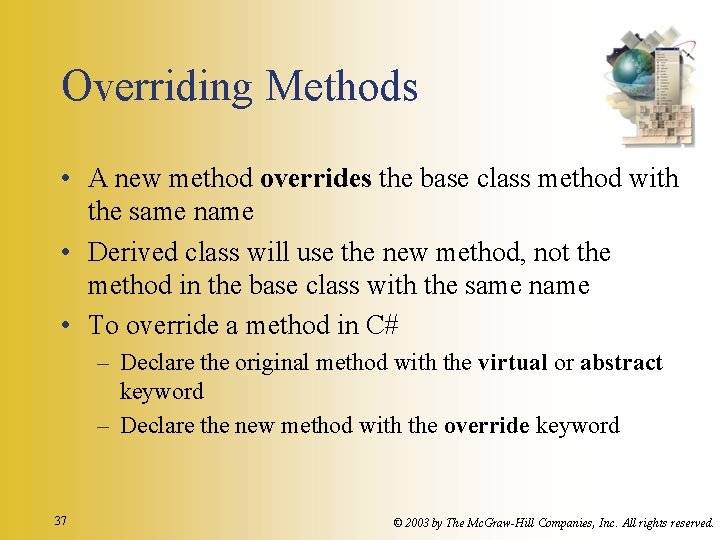 Overriding Methods • A new method overrides the base class method with the same