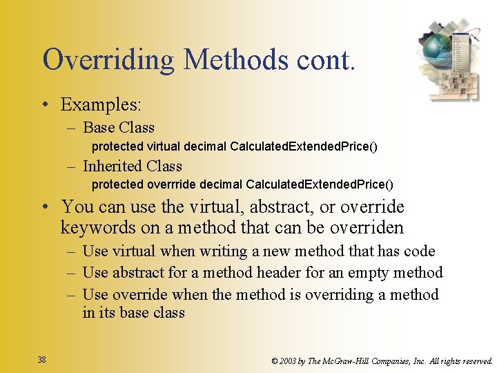 Overriding Methods cont. • Examples: – Base Class protected virtual decimal Calculated. Extended. Price()