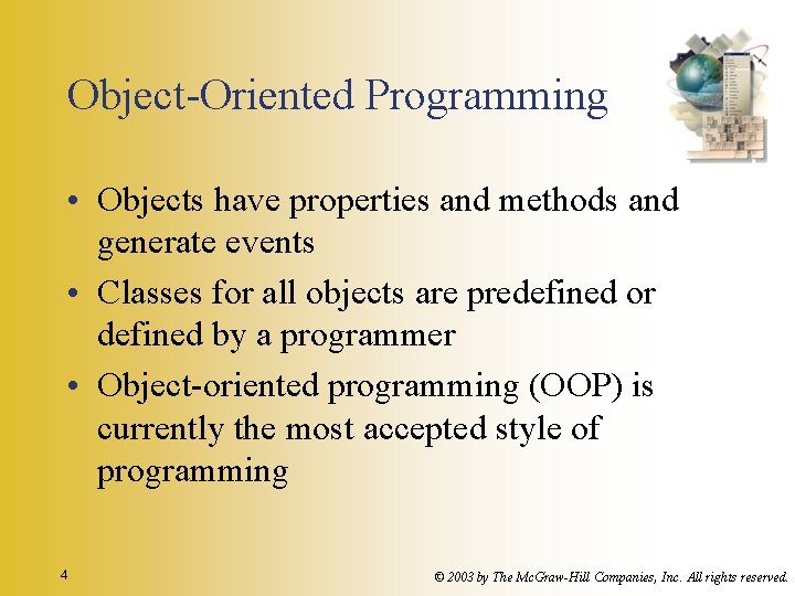 Object-Oriented Programming • Objects have properties and methods and generate events • Classes for