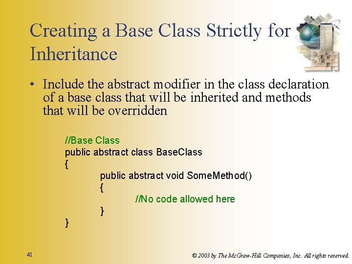 Creating a Base Class Strictly for Inheritance • Include the abstract modifier in the