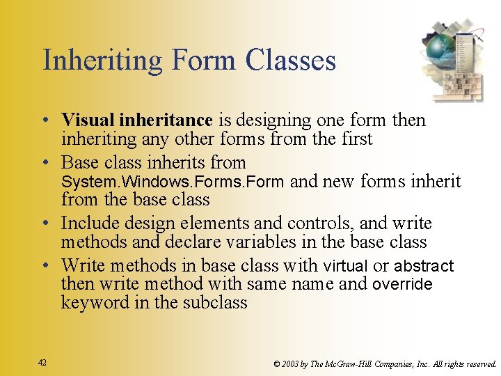 Inheriting Form Classes • Visual inheritance is designing one form then inheriting any other