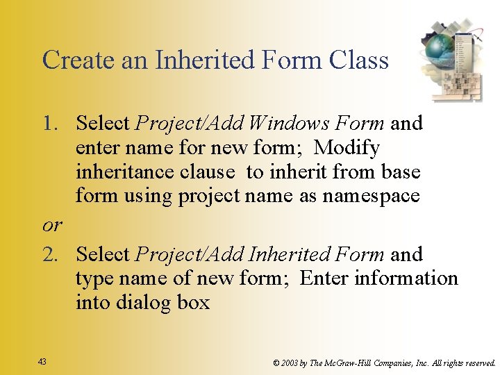Create an Inherited Form Class 1. Select Project/Add Windows Form and enter name for