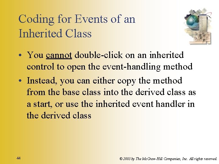 Coding for Events of an Inherited Class • You cannot double-click on an inherited