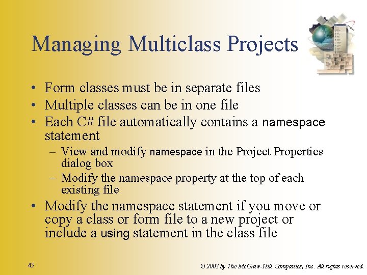 Managing Multiclass Projects • Form classes must be in separate files • Multiple classes
