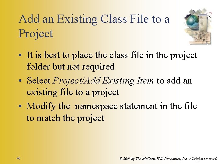 Add an Existing Class File to a Project • It is best to place