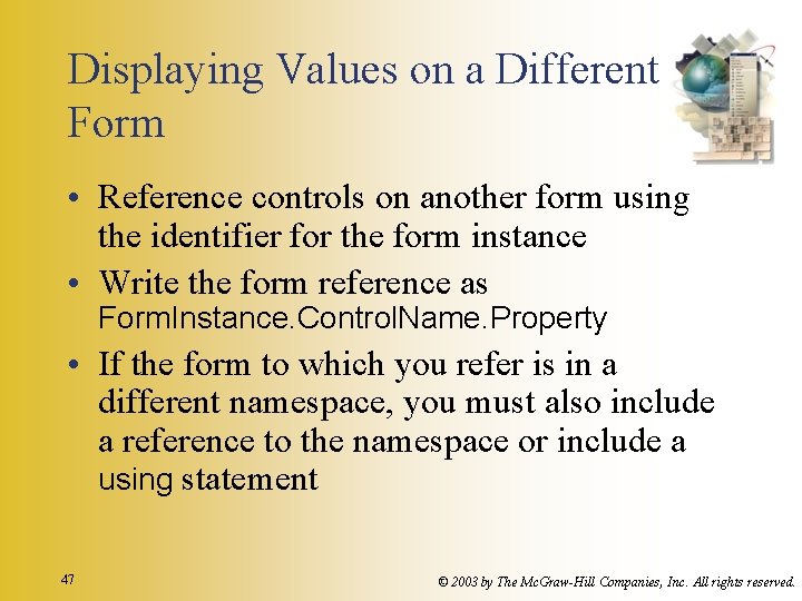 Displaying Values on a Different Form • Reference controls on another form using the