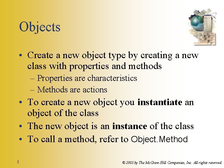 Objects • Create a new object type by creating a new class with properties