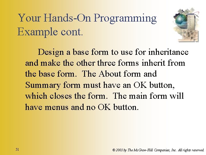 Your Hands-On Programming Example cont. Design a base form to use for inheritance and