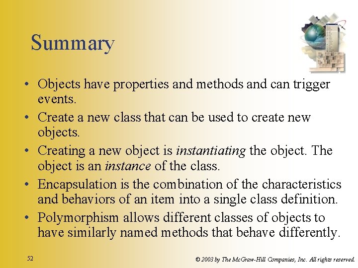 Summary • Objects have properties and methods and can trigger events. • Create a