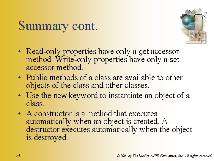 Summary cont. • Read-only properties have only a get accessor method. Write-only properties have