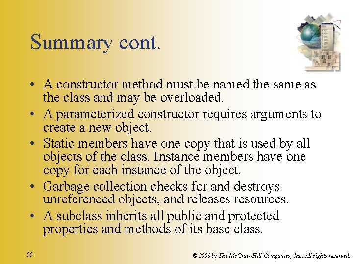 Summary cont. • A constructor method must be named the same as the class