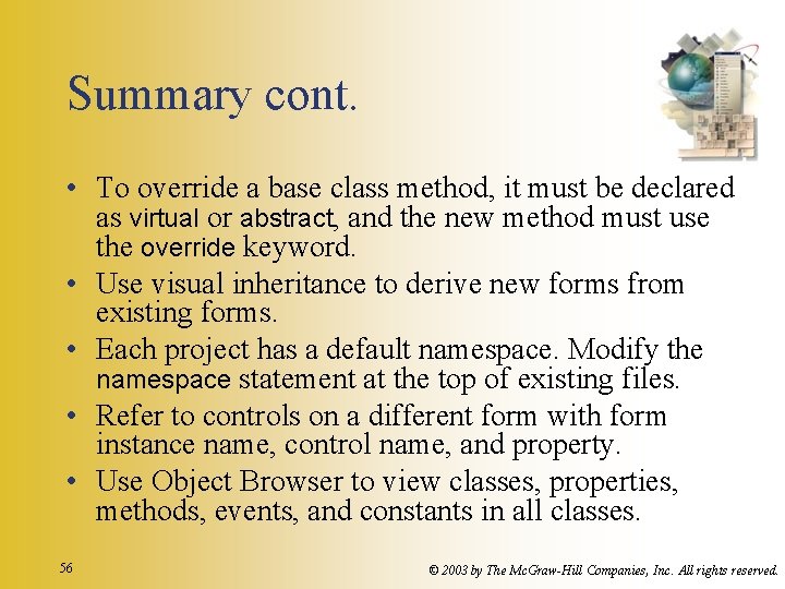 Summary cont. • To override a base class method, it must be declared as