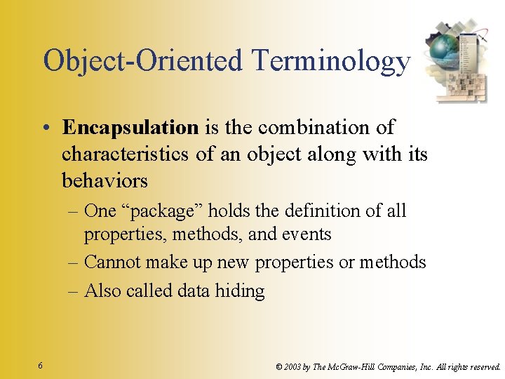 Object-Oriented Terminology • Encapsulation is the combination of characteristics of an object along with