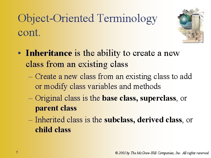 Object-Oriented Terminology cont. • Inheritance is the ability to create a new class from