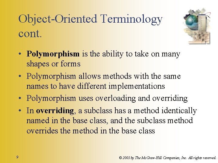 Object-Oriented Terminology cont. • Polymorphism is the ability to take on many shapes or