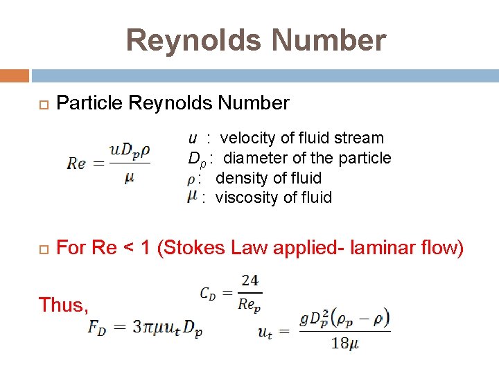 Reynolds Number Particle Reynolds Number u : velocity of fluid stream Dp : diameter