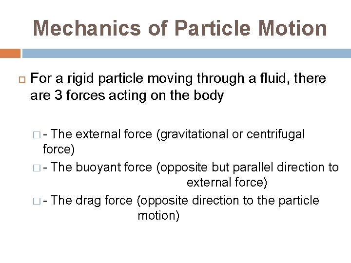 Mechanics of Particle Motion For a rigid particle moving through a fluid, there are