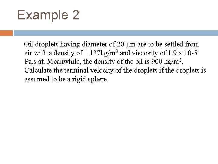 Example 2 Oil droplets having diameter of 20 μm are to be settled from