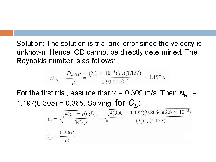 Solution: The solution is trial and error since the velocity is unknown. Hence, CD