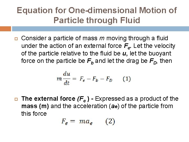 Equation for One-dimensional Motion of Particle through Fluid Consider a particle of mass m