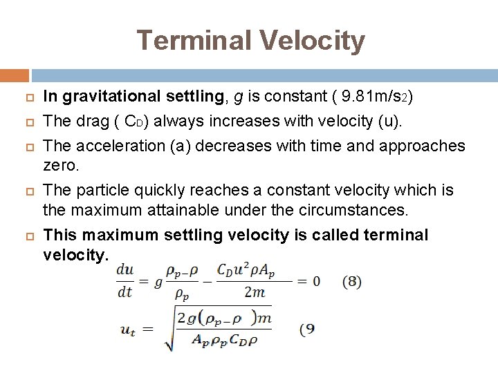 Terminal Velocity In gravitational settling, g is constant ( 9. 81 m/s 2) The