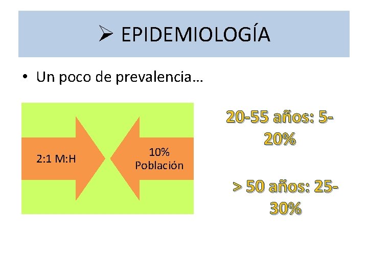 Ø EPIDEMIOLOGÍA • Un poco de prevalencia… 2: 1 M: H 10% Población 20