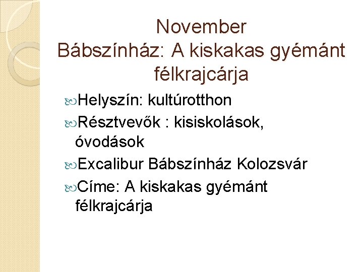 November Bábszínház: A kiskakas gyémánt félkrajcárja Helyszín: kultúrotthon Résztvevők : kisiskolások, óvodások Excalibur Bábszínház